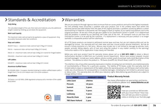 WARRANTY  ACCREDITATION 2012




Standards  Accreditation                                                           Warranties
Duty Rating                                                                         We put our products through rigorous tests to ensure that our access products are built to the highest standards.
                                                                                    You will probably never encounter a problem with your product, but in the unlikely event that within the
The calculated weight of the user, their tools and materials, plus the additional   warranty period (see table below) from the date of the original purchase, a problem caused by defects in either
weight created by climbing up and down the equipment.                               workmanship or materials is discovered, we’ll be happy to repair or replace, at our option and without cost to the
Work Load Capacity                                                                  original purchaser. All we ask is that you get your ladder to our Distribution Centre in Cardiff. If it is determined
                                                                                    that the problem is covered by our warranty, we’ll take care of the rest. All transport costs to and from the
The maximum static vertical load to be applied to a piece of equipment. Only        Distribution Centre is to be paid by the customer. If a replacement is necessary and your product is no longer
accurately measured under test conditions.                                          available, a comparable product will be substituted.

Steps and Ladders                                                                   All of TB Davies products are tested to withstand normal wear and tear, but are not indestructible and can be
                                                                                    damaged by misuse. Our warranty will not cover wear and tear, misuse and/or abusive treatment. But we do
BS2037 Class 1 – maximum static vertical load 175kg (27.5 stone)                    ensure a timely resolution at a fair price. Misuse may include, but is not limited to, damage by vehicles, tools,
                                                                                    people, animals, falling objects, acts of God, and using the product in any matter contrary to the warning/
EN131—maximum static vertical load 150kg (23.5 stone)
                                                                                    instruction labels or for an application it was clearly not intended.
EN131–4—maximum static vertical load 150kg (23.5 stone) for hinged ladders
                                                                                    Before you send your product back for warranty review, please call us at 029 2071 3000 to obtain a Return
EN14183—maximum static vertical load 150kg (23.5 stone)                             Authorisation Number or RAN from our Customer Service Department. Return your product prepaid, insured,
                                                                                    and well packaged. Include your name, address, phone number, proof of purchase, and a brief description of the
Loft Ladders                                                                        problem. The address to return the product is: TB Davies (Cardiff) Ltd, Penarth Road, Cardiff CF11 8TD.
EN14975—maximum static vertical load 150kg (23.5 stone)
                                                                                    This shall be in lieu of any other warranty, expressed or implied, including, but not limited to, any implied warranty
Aluminium Scaffold Towers                                                           of merchantability or fitness for a particular purpose. The liability of TB Davies under this warranty shall be
                                                                                    limited solely to repair or replacement of the ladder within the warranty period; and TB Davies shall not be liable,
BS EN1004:2004—European standard relating to mobile scaffold towers with a          under any circumstances, for consequential or incidental damages, including but not limited to, personal injury
height from 2.5m to 12m indoors and 2.5m to 8m outdoors.                            or labour costs. This warranty does not affect your statutory rights. Manufacturing specifications are subject to
                                                                                    change without notice.
Accreditation
                                                                                               Range                Warranty Period             Product Warranty Periods
TB Davies is an ISO 9001:2008 registered company and a member of the Ladder
Association                                                                           Little Giant               Lifetime                       For more information on warranties and terms
                                                                                                                                                and conditions please visit: www.tbdavies.co.uk
                                                                                      Pinnacle                   10-years
                                                                                      Summit                     5-years                                           QR Codes

                                                                                      Horizon                    3-years                                           Have you scanned our QR barcodes
                                                                                                                                                                   with your Smart Phone? These new
                                                                                      Laddaway                   3-years
                                                                                                                                                                   links will take you direct to product
                                                                                      Xtend  Climb              1-year                                            videos or directly to our YouTube page.

                                                                                      TBD Owen Holland           1-year

                                                                                                                                                     for orders  enquiries call: 029 2071 3000              79
 