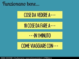 Funzionano bene… 
COSE DA VEDERE A䈈 
10 COSE DA FARE A䈈 
䈈IN 1 MINUTO 
COME VIAGGIARE CON䈈 
㻭㻺㻺㻭 㻯㻻㼂㻻㻺㻱 | 㻬㻸㼍㻿㼑㼛㼙㼍㼚㼠㼑 | 㼣㼣㼣.㼠㼡㼠㼠㼛㼟㼡㼥㼛㼡㼠㼡㼎㼑.㼕㼠 | #㼀㻮㻰㻵2014 
 