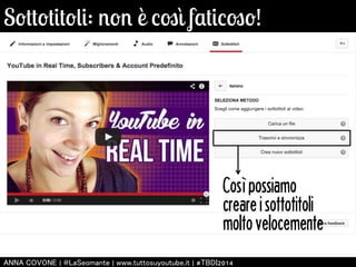Sottotitoli: non è così faticoso! 
Così possiamo 
creare i sottotitoli 
molto velocemente 
㻭㻺㻺㻭 㻯㻻㼂㻻㻺㻱 | 㻬㻸㼍㻿㼑㼛㼙㼍㼚㼠㼑 | 㼣㼣㼣.㼠㼡㼠㼠㼛㼟㼡㼥㼛㼡㼠㼡㼎㼑.㼕㼠 | #㼀㻮㻰㻵2014 
 