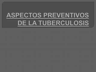 ASPECTOS PREVENTIVOS DE LA TUBERCULOSIS