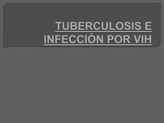 TUBERCULOSIS E INFECCIÓN POR VIH