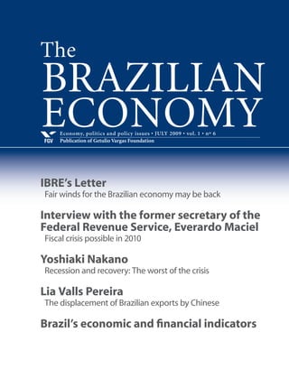 Economy, politics and policy issues • APRIL 2009 • vol. 1 • nº 3
Publication of Getulio Vargas Foundation and George Washington UniversityFGV
BRAZILIAN
ECONOMY
IBRE’s Letter
Bank spreads in Brazil:Not all weapons have been used
Interview with Niall Ferguson
Theperfectstorm:Lackofinternationalcooperationand
flawed policies will prolong the recession
Fernando de Holanda Barbosa
The ripple and the tsunami
Alberto Furuguem
The interest base rate: How low can it fall?
Book Review
A defense of capitalism in a time of crisis
The
 