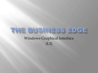 Windows Graphical Interface
          (UI)
 