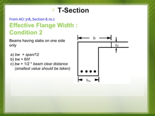 From ACI 318, Section 8.10.2

Effective Flange Width :
Condition 2
Beams having slabs on one side
only
a) bw + span/12
b) bw + 6hf
c) bw + 1/2 * beam clear distance
(smallest value should be taken)

 