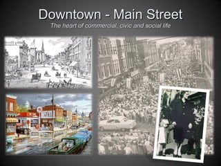 Downtown - Main StreetDowntown - Main Street
The heart of commercial, civic and social lifeThe heart of commercial, civic and social life
 