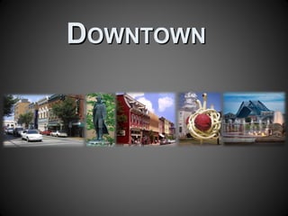 DDOWNTOWNOWNTOWN
 