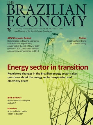 Economy, politics and policy issues • FEBRuary 2013 • vol. 5 • nº 2
A publication of the Getulio Vargas FoundationFGV
BRAZILIAN
ECONOMY
The
Politics
Low growth saves Rousseff
—for now
IBRE Economic Outlook
The recovery of Brazil’s
economy: Are we there yet?
Interview
Sergio Quintella
How to attract investors?
How effective will Brazil’s trade policy be in 2013? The international
outlook matters, but so does what happens at home.
Trade: No clear view
of the future
 