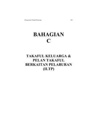 Pengenalan Takaful Keluarga 437
BAHAGIAN
C
TAKAFUL KELUARGA &
PELAN TAKAFUL
BERKAITAN PELABURAN
(ILTP)
 