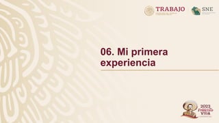 06. Mi primera
experiencia
 