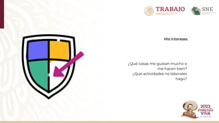 Mis intereses
¿Qué cosas me gustan mucho o
me hacen bien?
¿Qué actividades no laborales
hago?
 