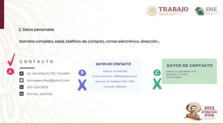 2. Datos personales
Nombre completo, edad, teléfono de contacto, correo electrónico, dirección…
B C
A
 