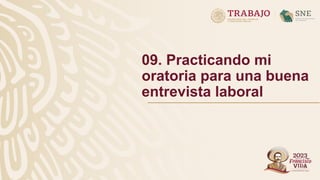 09. Practicando mi
oratoria para una buena
entrevista laboral
 