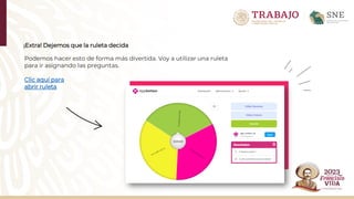 ¡Extra! Dejemos que la ruleta decida
Podemos hacer esto de forma más divertida. Voy a utilizar una ruleta
para ir asignando las preguntas.
Clic aquí para
abrir ruleta
 