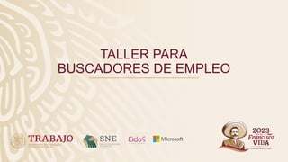 TALLER PARA
BUSCADORES DE EMPLEO
 