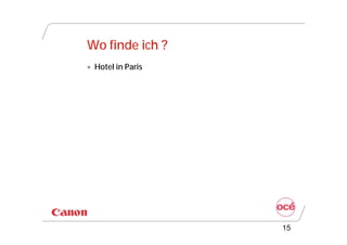 Wo finde ich ?
 Hotel in Paris




                   15
 