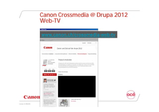 Canon Crossmedia @ Drupa 2012
                Web-TV

                www.canon.ch/crossmedia-web-tv




Canon @ DRUPA
 