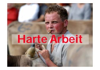 Harte Arbeit
 