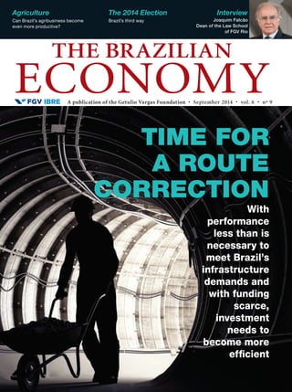 BRAZILIAN
ECONOMY
The
Politics
The moderating power of Lula
IBRE Economic Outlook
Business and consumer
confidence still declining
Economy, politics and policy issues • APRIL 2014 • vol. 6 • nº 4
A publication of the Getulio Vargas FoundationFGV
Fiscal squeeze
Investors are concerned about the direction
of fiscal policy and Brazil’s economy. If the
country is to grow sustainably, the government
must make a difficult choice between social
programs and the tax burden.
Economy, politics and policy issues • APRIL 2014 • vol. 6 • nº 4
A publication of the Getulio Vargas Foundation
 