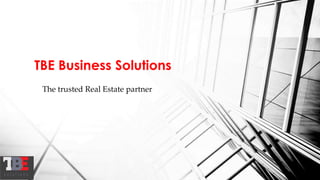 The trusted Real Estate partner
TBE Business Solutions
 