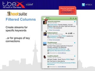 Filtered Columns
Create streams for
specific keywords
..or for groups of key
connections
 
