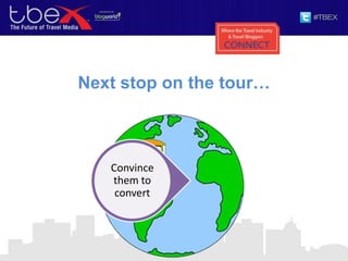 Next stop on the tour…
Convince
them to
convert
 