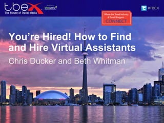 You’re Hired! How to Find
and Hire Virtual Assistants
Chris Ducker and Beth Whitman
 