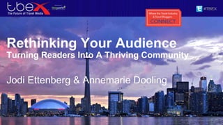 Rethinking Your Audience
Turning Readers Into A Thriving Community
Jodi Ettenberg & Annemarie Dooling
 