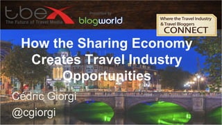 How the Sharing Economy
Creates Travel Industry
Opportunities
Cédric Giorgi
@cgiorgi

 