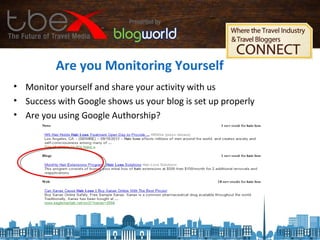 Are you Monitoring Yourself
• Monitor yourself and share your activity with us
• Success with Google shows us your blog is set up properly
• Are you using Google Authorship?
 