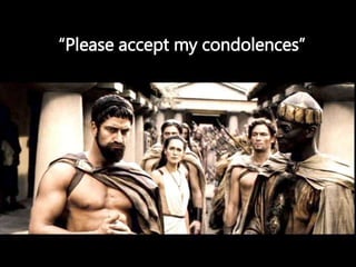 “Please accept my condolences”
 