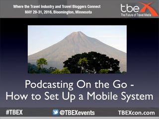 Podcasting On the Go -
How to Set Up a Mobile System
 