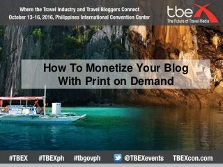 How To Monetize Your Blog
With Print on Demand
 