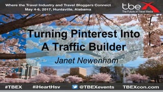 Turning Pinterest Into
A Traffic Builder
Janet Newenham
 