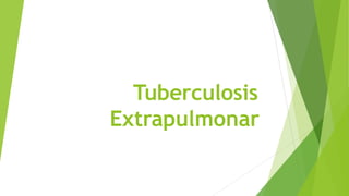 Tuberculosis
Extrapulmonar
 