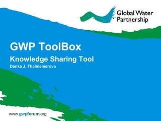GWP ToolBox Knowledge Sharing Tool  Danka J. Thalmeinerova 