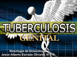 GENITAL
     Nosología de Ginecología
Jesus Alberto Estrada Olivares 97918
 
