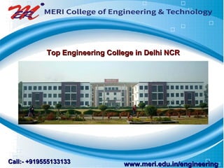 Call:- +919555133133Call:- +919555133133 www.meri.edu.in/engineeringwww.meri.edu.in/engineering
Top Engineering College in Delhi NCRTop Engineering College in Delhi NCR
 