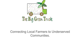 Connecting Local Farmers to Underserved
Communities.
 
