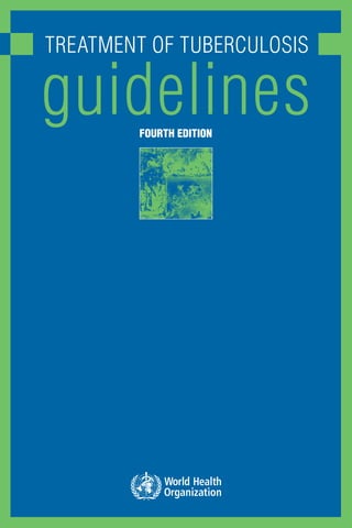 TreaTmenT of Tuberculosis

guidelines
        Fourth edition
 