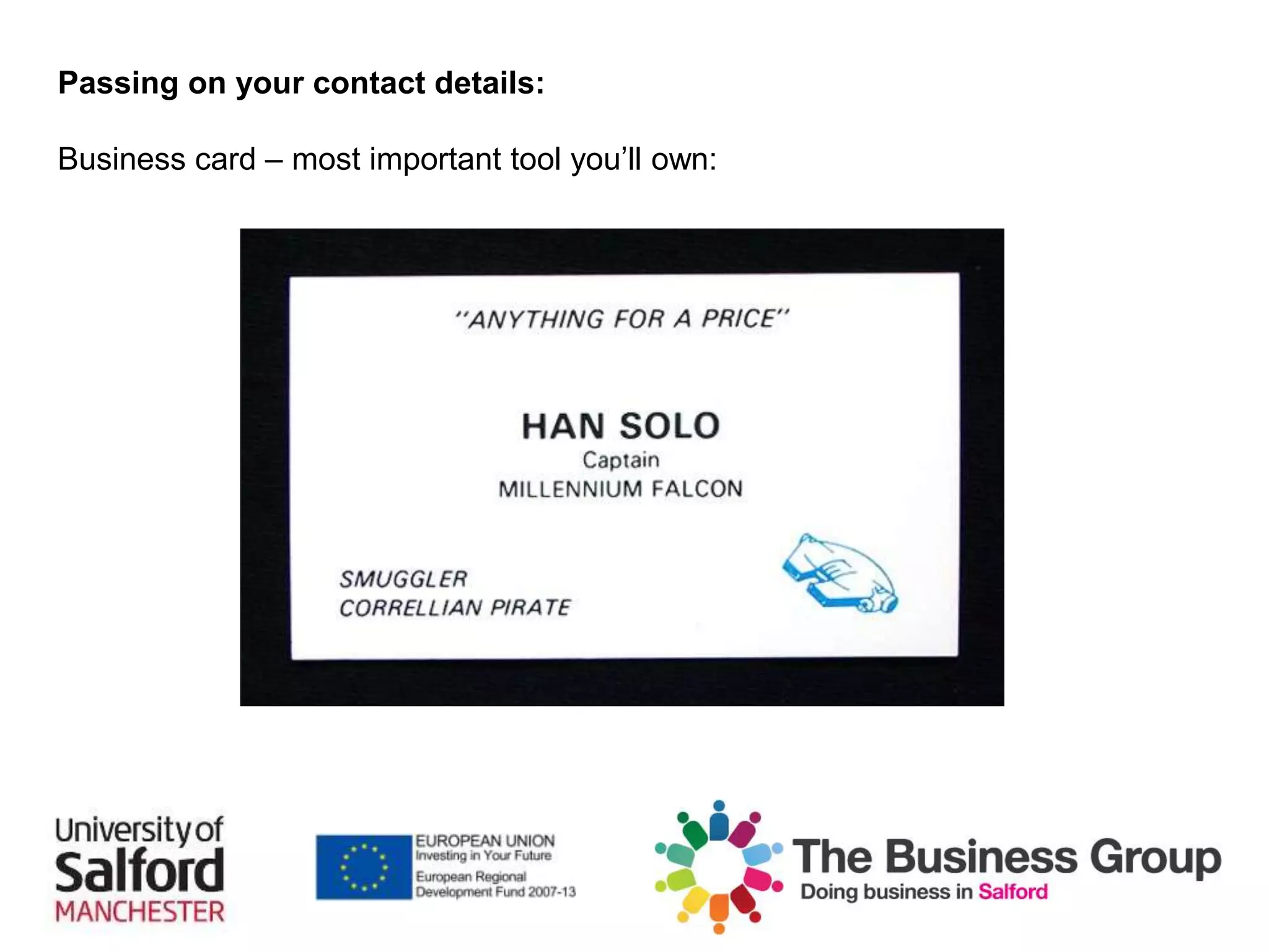 Passing on your contact details:
Business card – most important tool you’ll own:
 