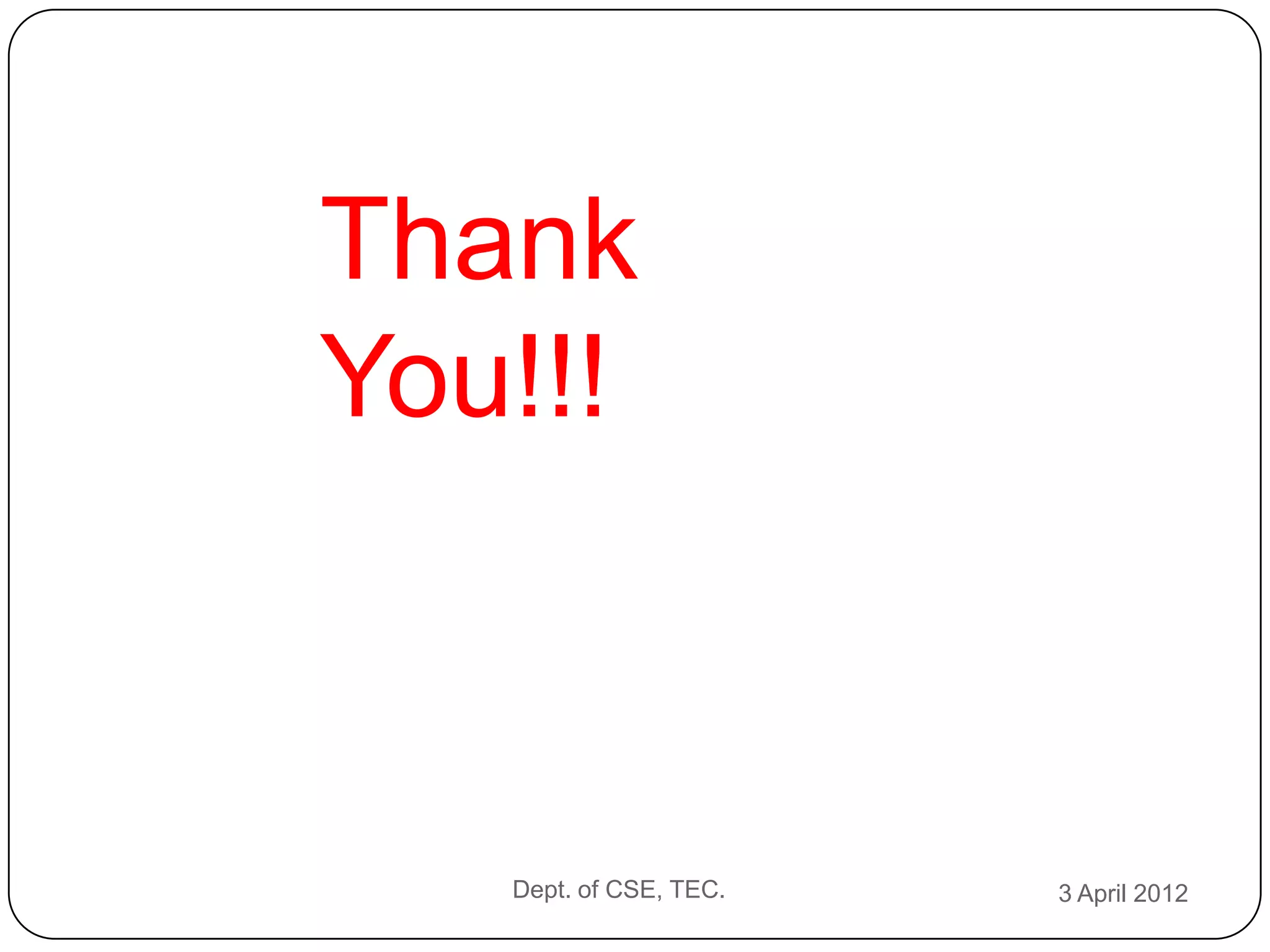 Thank
You!!!



   Dept. of CSE, TEC.   3 April 2012
 