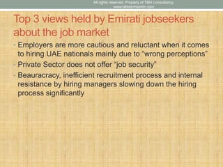 Top 3 views held by Emirati jobseekers
about the job market
• Employers are more cautious and reluctant when it comes
to h...