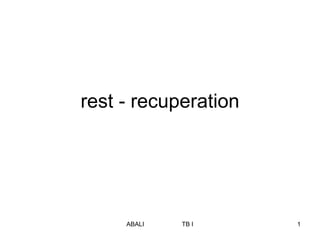 ABALI TB I 1
rest - recuperation
 