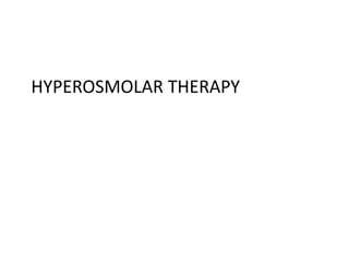 HYPEROSMOLAR THERAPY
 