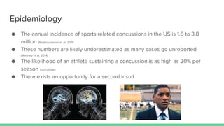 Epidemiology
● The annual incidence of sports related concussions in the US is 1.6 to 3.8
million (Barkhoudarian et al. 20...