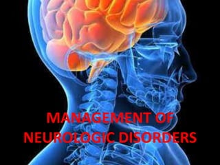 MANAGEMENT OF NEUROLOGIC DISORDERS 