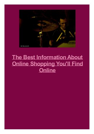 The Best Information About
Online Shopping You'll Find
Online
 