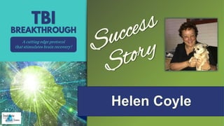 Helen Coyle
A cutting edge protocol
that stimulates brain recovery!
 