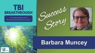 Barbara Muncey
A cutting edge protocol
that stimulates brain recovery!
 