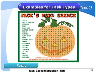 Examples for Task Types              (cont.)




Puzzle
         Task-Based Instruction (TBI)         25
 